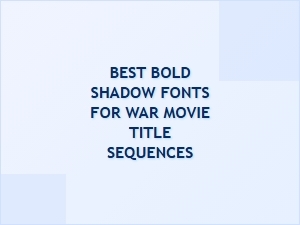 Bold Fonts for Epic War Movie Titles