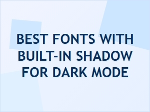 Best Fonts with Built-in Shadow for Dark Mode