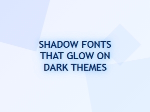 Glowing Shadow Fonts for Dark Backgrounds
