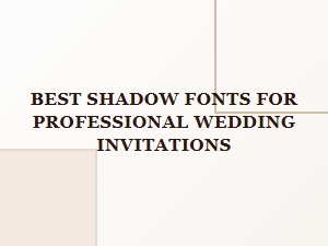 The Best Fonts for Subtle Shadowed Invitations