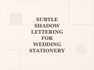 Best Fonts for Subtle Wedding Stationery Shadow Lettering